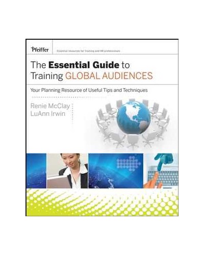 The Essential Guide to Training Global Audiences: Your Planning Resource of Useful Tips and Techniques
