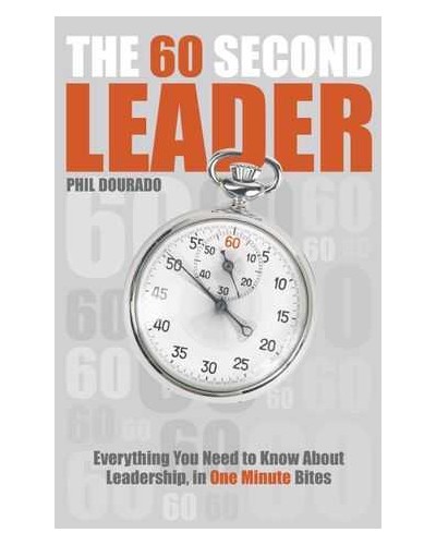 The 60 Second Leader: Everything You Need to Know About Leadership, in 60 Second Bites