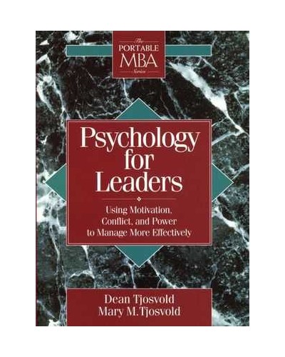 Psychology for Leaders: Using Motivation, Conflict, and Power to Manage More Effectively