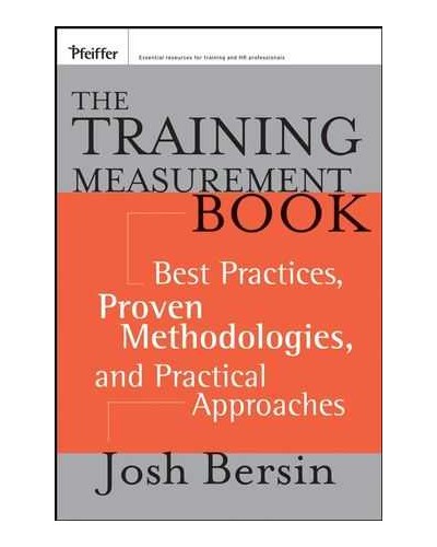 The Training Measurement Book: Best Practices, Proven Methodologies, and Practical Approaches