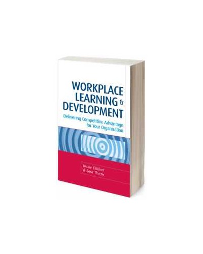 Workplace Learning and Development: Delivering Competitive Advantage for Your Organization
