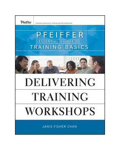 Delivering Training Workshops: Pfeiffer Essential Guides to Training Basics