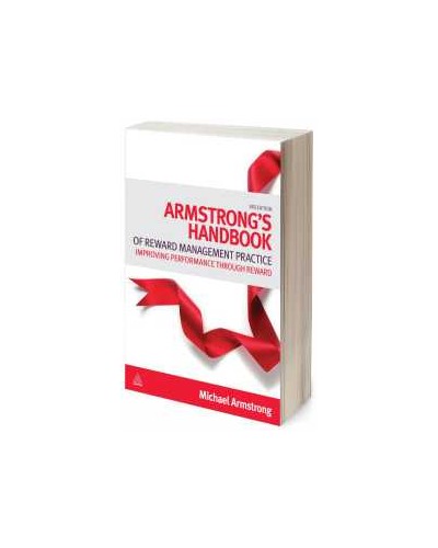 Armstrong's Handbook of Reward Management Practice: Improving Performance Through Reward