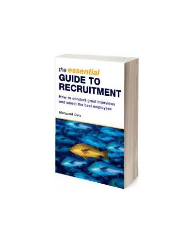 The Essential Guide to Recruitment: How to Conduct Great Interviews and Select the Best Employees
