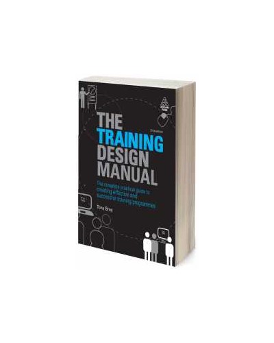 The Training Design Manual: The Complete Practical Guide to Creating Effective and Successful Training Programmes