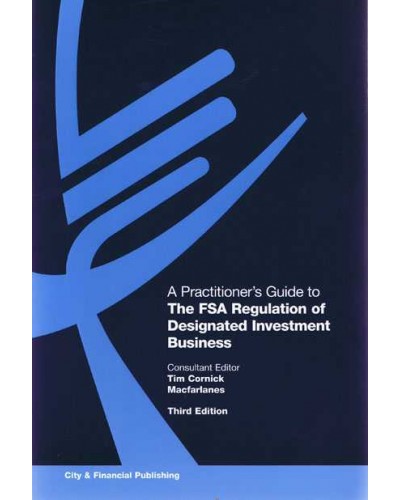 A Practitioner's Guide to The FSA Regulation of Designated Investment Business (3rd Edition)