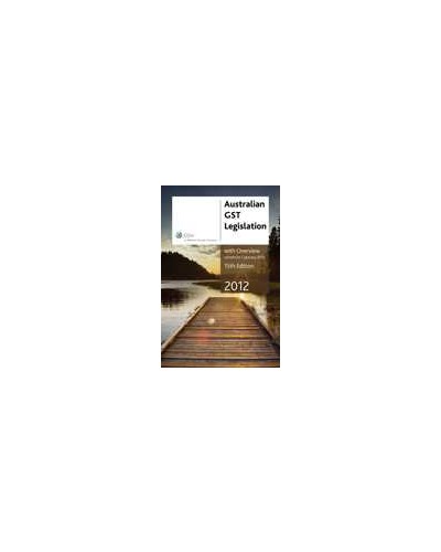 Australian GST Legislation with Overview 2012 - 15th Edition