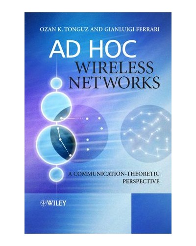 Ad Hoc Wireless Networks: A Communication-Theoretic Perspective