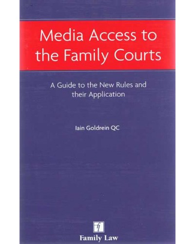Media Access to the Family Courts: A Guide to the New Rules and their Application