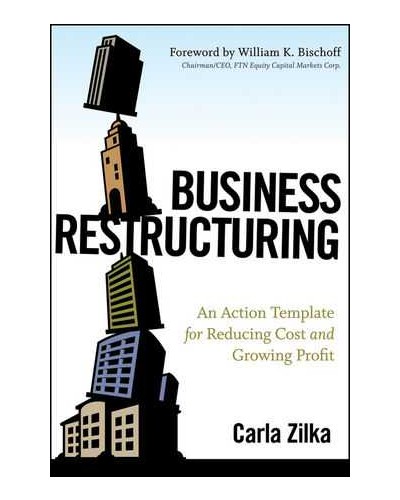 Business Restructuring: An Action Template for Reducing Cost and Growing Profit