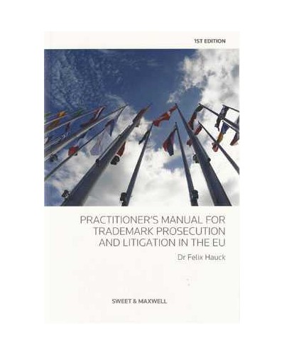 Practitioner's Manual for Trade Mark Prosecution and Litigation in the EU