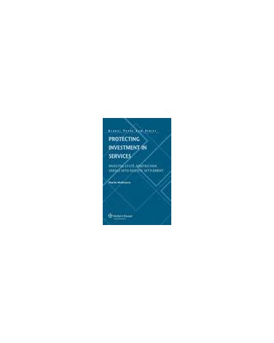 Protecting Investment in Services. Investor State Arbitration versus WTO Dispute Settlement