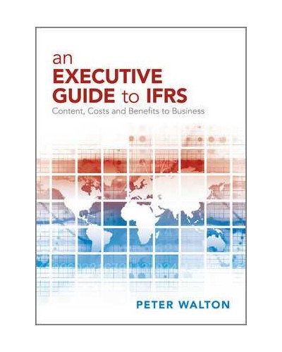 An Executive Guide to IFRS: Content, Costs and Benefits to Business