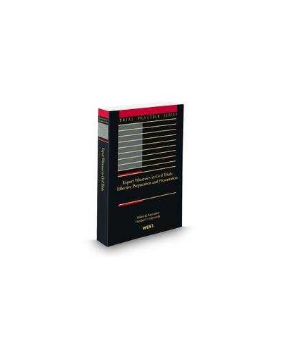 Expert Witnesses in Civil Trials, Effective Preparation and Presentation, 2011-2012 edition