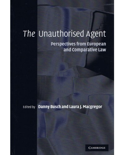 The Unauthorised Agent: Perspectives from European and Comparative Law 