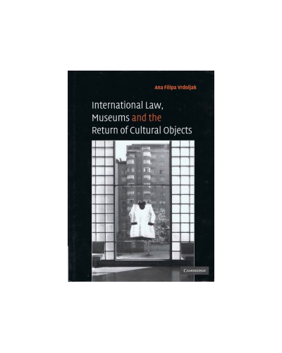 International Law, Museums and the Return of Cultural Objects 