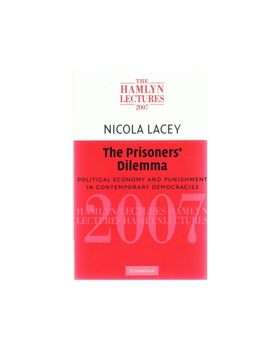 The Hamlyn Lectures 2007: The Prisoners' Dilemma: Political Economy and Punishment in Contemporary Democracies 
