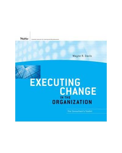 Executing Change in the Organization: The Consultant's Toolkit