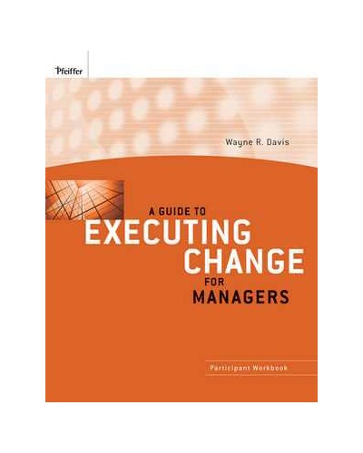 A Guide to Executing Change for Managers: Participant Workbook