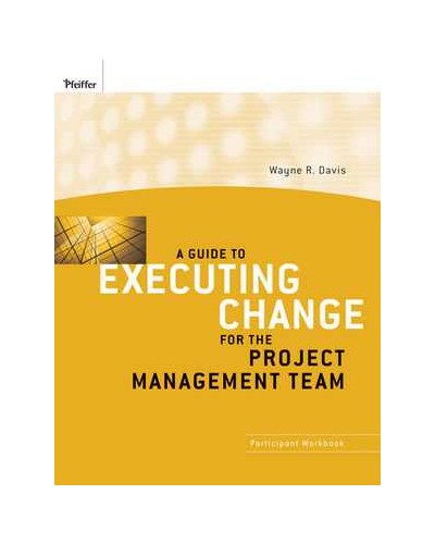 A Guide to Executing Change for the Project Management Team: Participant Workbook