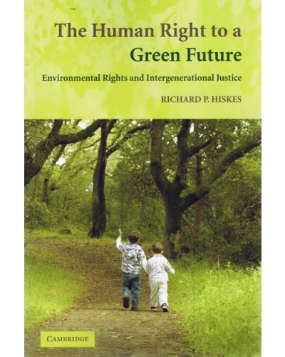 The Human Right to a Green Future: Environmental Rights and Intergenerational Justice 