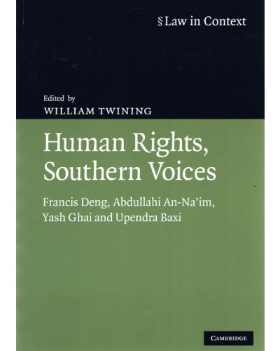 Law in Context: Human Rights, Southern Voices: Francis Deng, Abdullahi An-Na'im, Yash Ghai and Upendra Baxi 