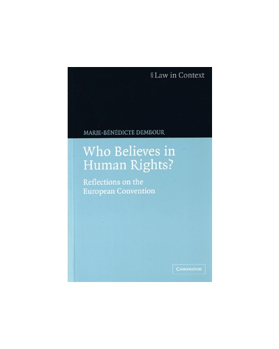 Law in Context: Who Believes in Human Rights - Reflections on the European Convention  