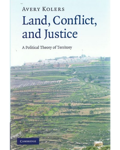 Land, Conflict, and Justice: A Political Theory of Territory 