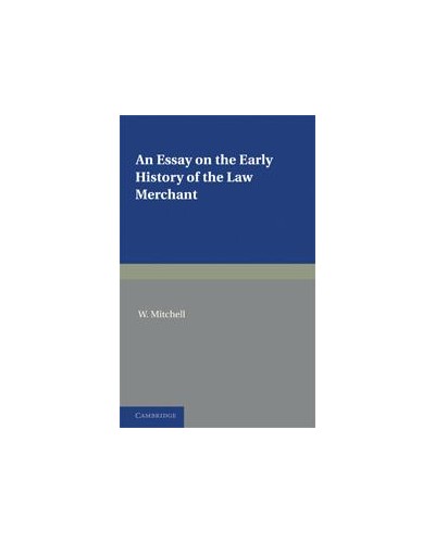 An Essay on the Early History of the Law Merchant 