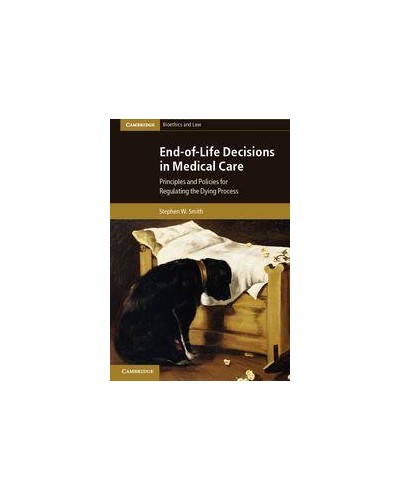 End-of-Life Decisions in Medical Care: Principles and Policies for Regulating the Dying Process  