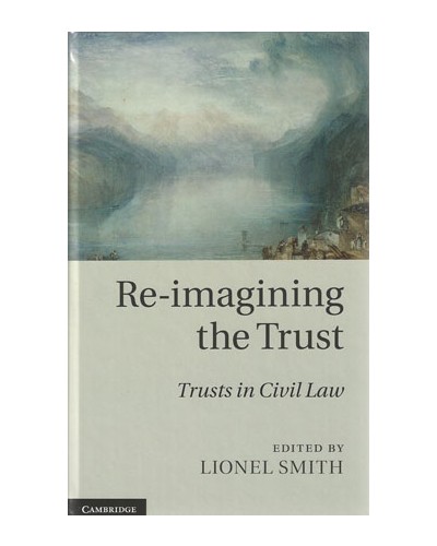 Re-imagining the Trust: Trusts in Civil Law  