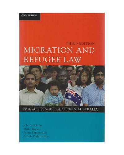Migration and Refugee Law: Principles and Practices in Australia 3rd Edition