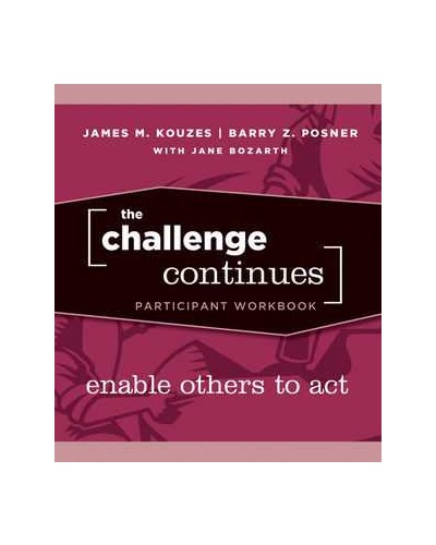 The Challenge Continues: Enable Others to Act, Participant Workbook