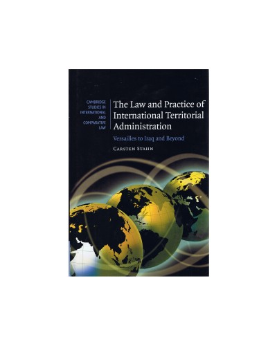 The Law and Practice of International Territorial Administration: Versailles to Iraq and Beyond 