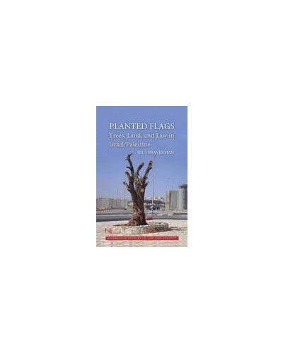 Planted Flags: Trees, Land, and Law in Israel/Palestine 