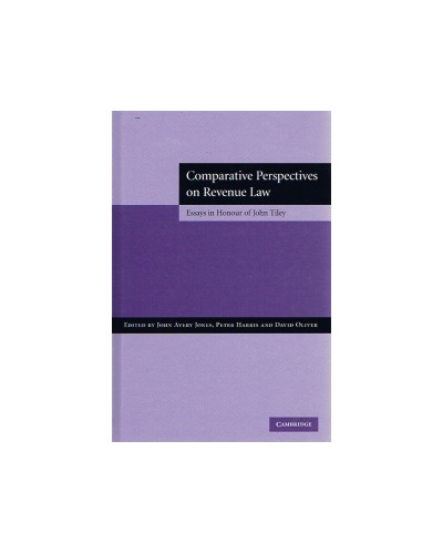 Comparative Perspectives on Revenue Law: Essays in Honour of John Tiley 