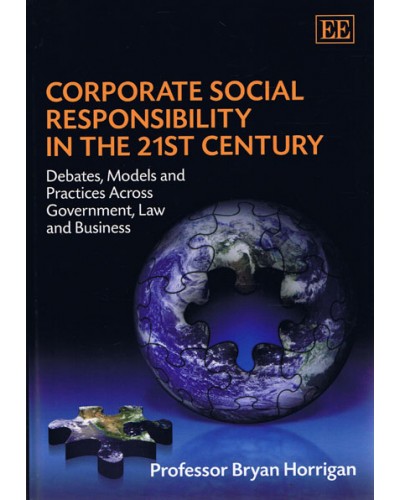 Corporate Social Responsibility in the 21st Century: Debates, Models and Practices Across Government, Law and Business 