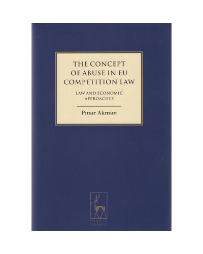 The Concept of Abuse in EU Competition Law: Law and Economic Approaches 