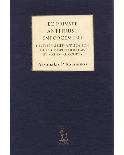 EC Private Antitrust Enforcement: Decentralised Application of EC Competition Law by National Courts 