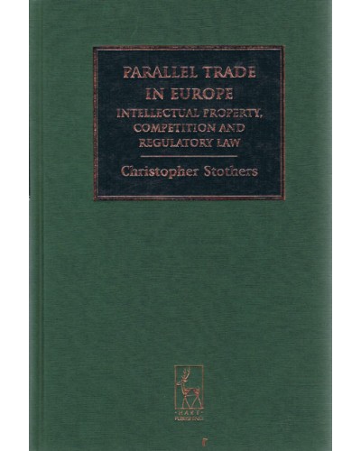 Parallel Trade in Europe: Intellectual Property, Competition and Regulatory Law 