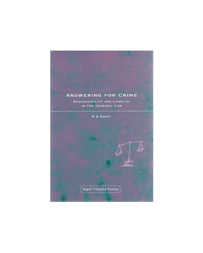 Answering for Crime: Responsibility and Liability in The Criminal Law 