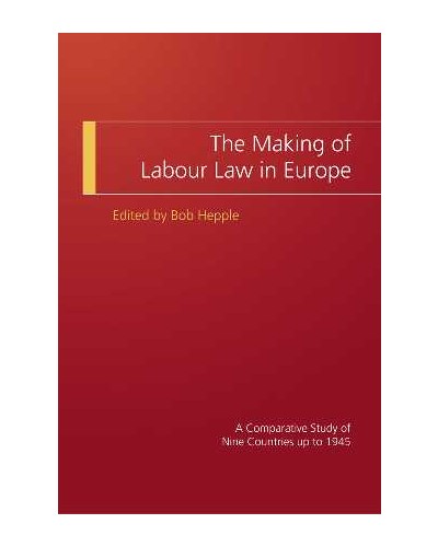 Making of Labour Law in Europe: A Comparative Study of Nine Countries up to 1945  