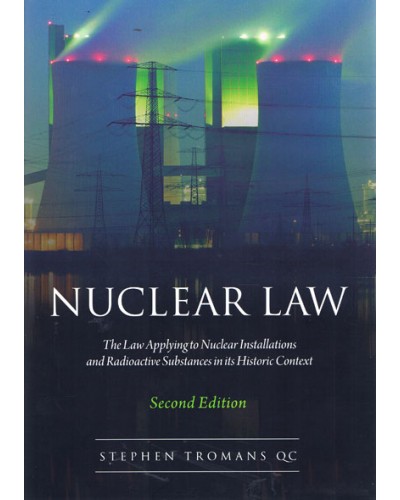 Nuclear Law: The Law Applying to Nuclear Installations and Radioactive Substances in its Historic Context 2nd Edition