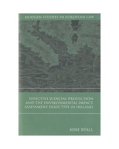Effective Judicial Protection and the Environmental Impact Assessment Directive in Ireland 