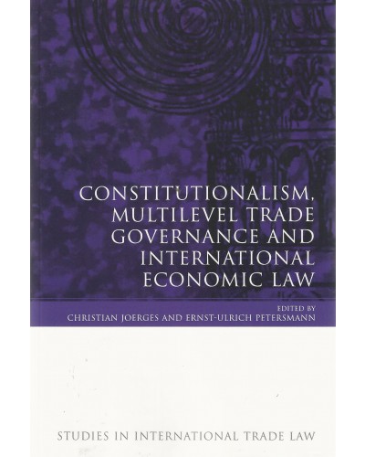 Constitutionalism, Multilevel Trade Governance and International Economic Law 