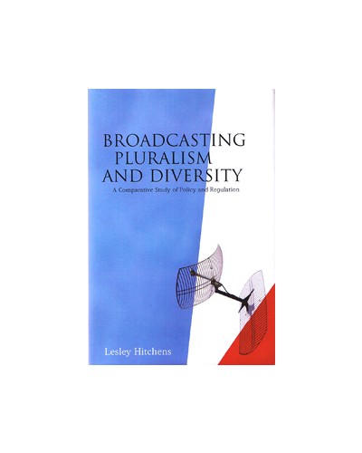 Broadcasting Pluralism and Diversity: A Comparative Study of Policy and Regulation 