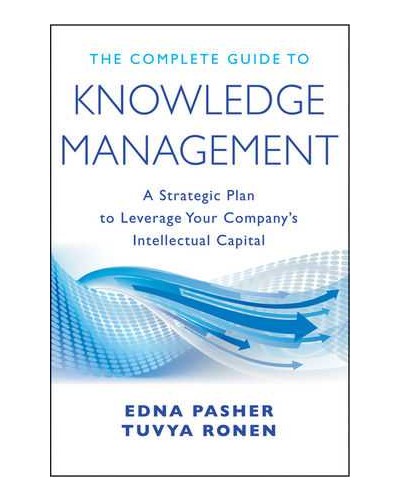 The Complete Guide to Knowledge Management: A Strategic Plan to Leverage Your Company's Intellectual Capital