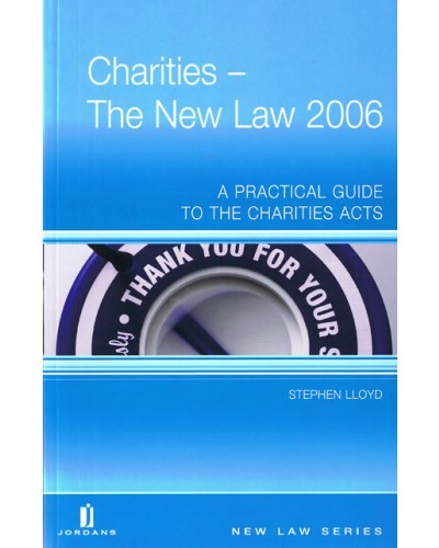 Charities: The New Law 2006: A Practical Guide to the Charities Acts