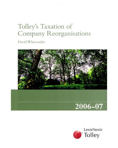 Tolley's Taxation of Company Reorganisations 2006 - 2007