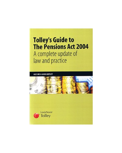 Tolley's Guide to The Pensions Act 2004: A Complete Update of the Law and Practice